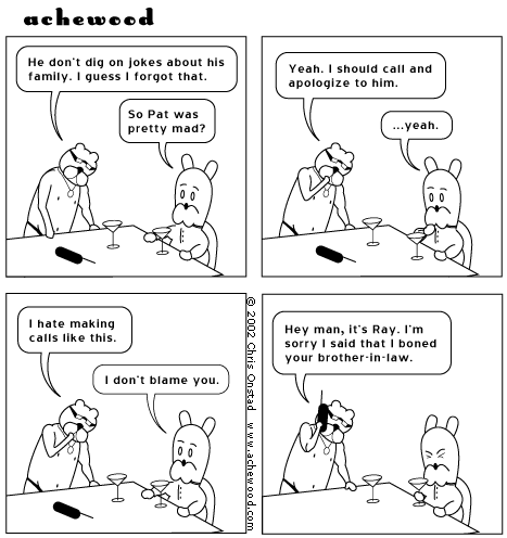Pat didn't like what Ray said. Ray was bent on Ketel One. Now he has to apologize. comic